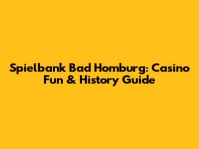 Spielbank Bad Homburg: Casino Fun & History Guide