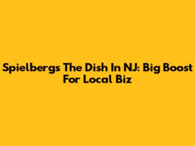 Spielberg's 'The Dish' In NJ: Big Boost For Local Biz
