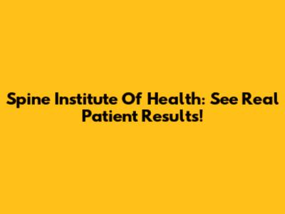 Spine Institute Of Health: See Real Patient Results!