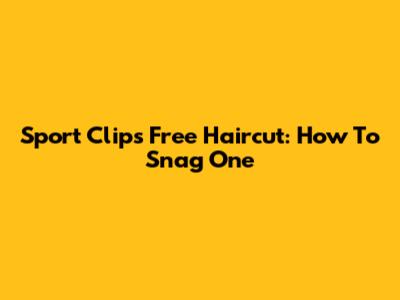 Sport Clips Free Haircut: How To Snag One
