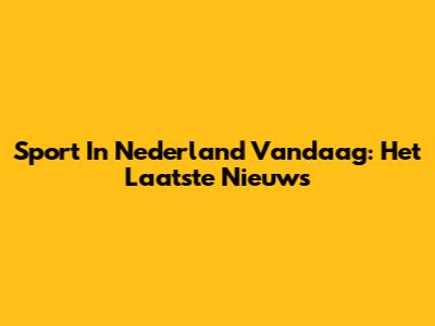 Sport In Nederland Vandaag: Het Laatste Nieuws