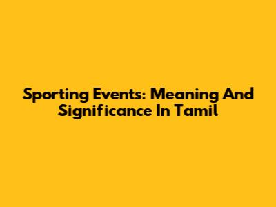 Sporting Events: Meaning And Significance In Tamil