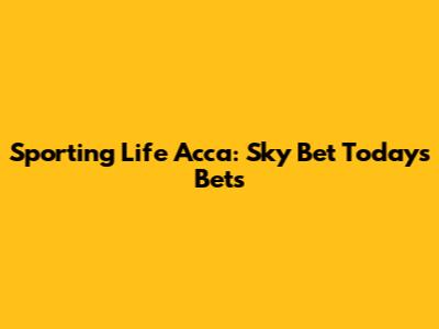 Sporting Life Acca: Sky Bet Today's Bets