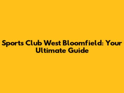 Sports Club West Bloomfield: Your Ultimate Guide