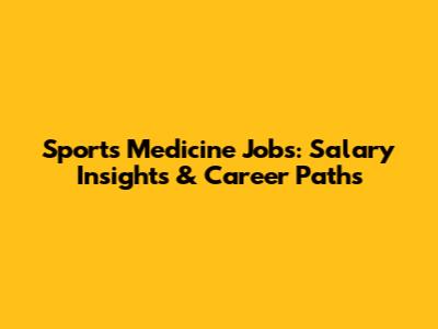 Sports Medicine Jobs: Salary Insights & Career Paths
