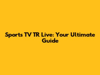 Sports TV TR Live: Your Ultimate Guide