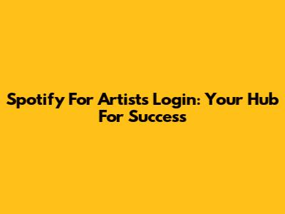 Spotify For Artists Login: Your Hub For Success