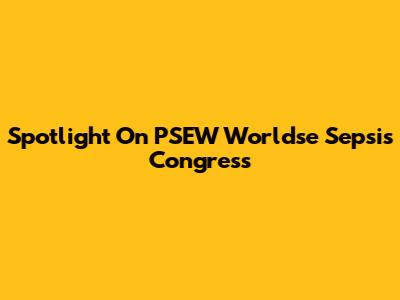 Spotlight On PSEW Worldse Sepsis Congress