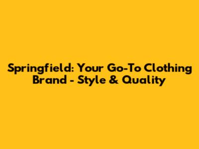 Springfield: Your Go-To Clothing Brand - Style & Quality