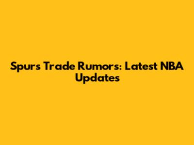 Spurs Trade Rumors: Latest NBA Updates