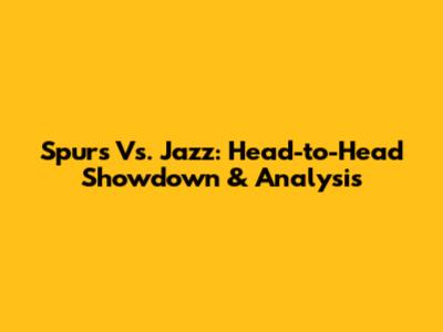 Spurs Vs. Jazz: Head-to-Head Showdown & Analysis