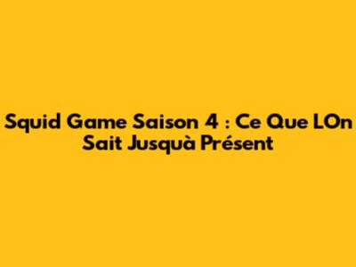 Squid Game Saison 4 : Ce Que L'On Sait Jusqu'à Présent