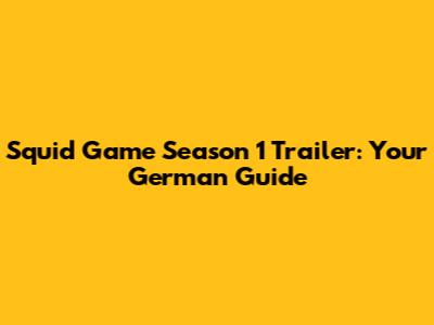 Squid Game Season 1 Trailer: Your German Guide