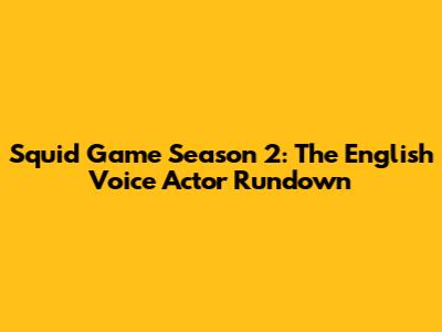 Squid Game Season 2: The English Voice Actor Rundown