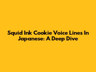 Squid Ink Cookie Voice Lines In Japanese: A Deep Dive