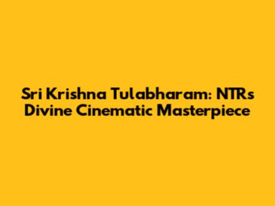 Sri Krishna Tulabharam: NTR's Divine Cinematic Masterpiece