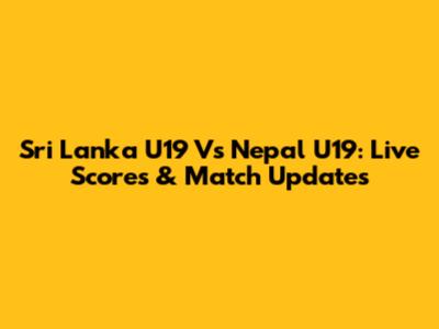 Sri Lanka U19 Vs Nepal U19: Live Scores & Match Updates