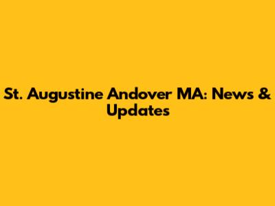 St. Augustine Andover MA: News & Updates