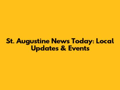 St. Augustine News Today: Local Updates & Events