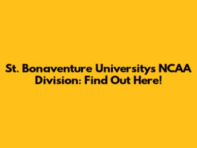 St. Bonaventure University's NCAA Division: Find Out Here!