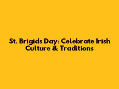 St. Brigid's Day: Celebrate Irish Culture & Traditions
