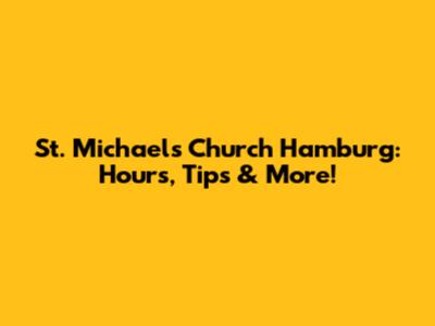 St. Michael's Church Hamburg: Hours, Tips & More!