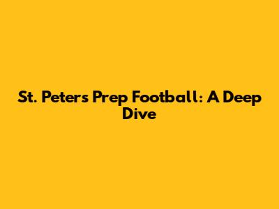 St. Peter's Prep Football: A Deep Dive