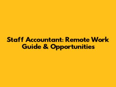 Staff Accountant: Remote Work Guide & Opportunities