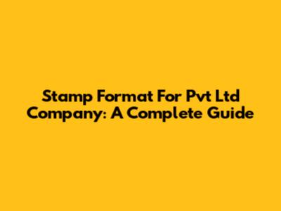 Stamp Format For Pvt Ltd Company: A Complete Guide