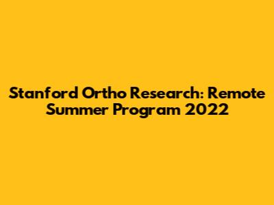 Stanford Ortho Research: Remote Summer Program 2022