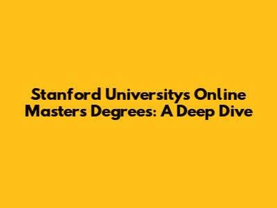 Stanford University's Online Master's Degrees: A Deep Dive