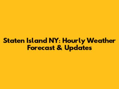 Staten Island NY: Hourly Weather Forecast & Updates