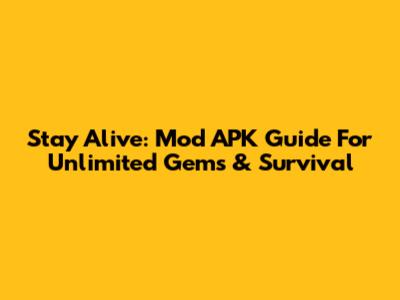 Stay Alive: Mod APK Guide For Unlimited Gems & Survival