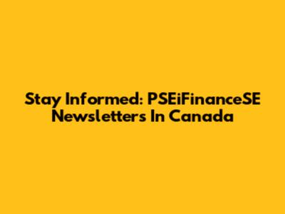 Stay Informed: PSEiFinanceSE Newsletters In Canada