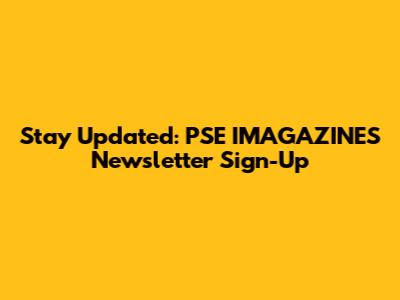 Stay Updated: PSE IMAGAZINES Newsletter Sign-Up