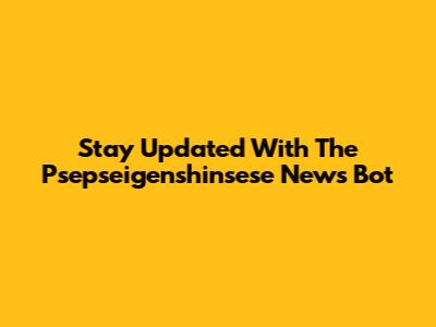 Stay Updated With The Psepseigenshinsese News Bot