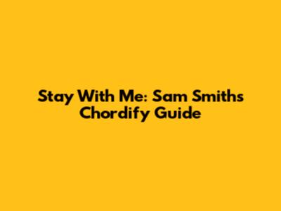 Stay With Me: Sam Smith's Chordify Guide