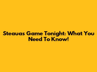 Steaua's Game Tonight: What You Need To Know!