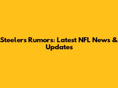 Steelers Rumors: Latest NFL News & Updates