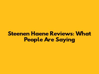 Steenen Haene Reviews: What People Are Saying