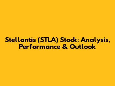 Stellantis (STLA) Stock: Analysis, Performance & Outlook