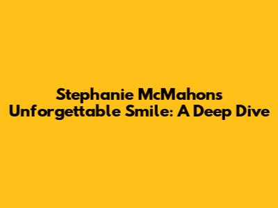 Stephanie McMahon's Unforgettable Smile: A Deep Dive