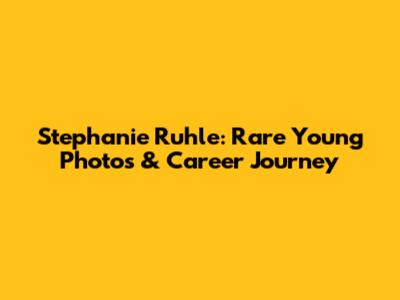 Stephanie Ruhle: Rare Young Photos & Career Journey