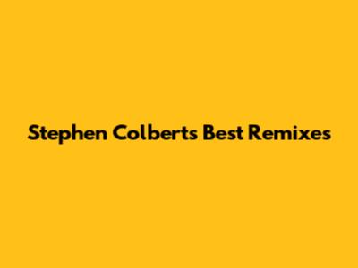 Stephen Colbert's Best Remixes