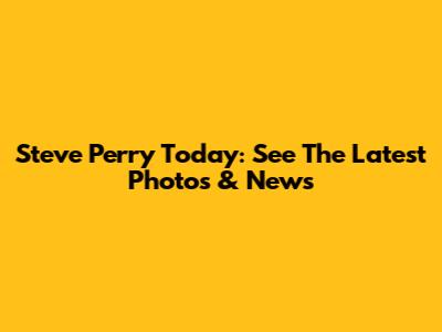 Steve Perry Today: See The Latest Photos & News