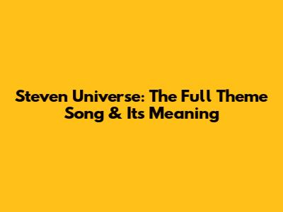 Steven Universe: The Full Theme Song & Its Meaning