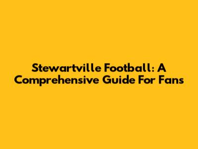 Stewartville Football: A Comprehensive Guide For Fans