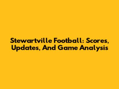 Stewartville Football: Scores, Updates, And Game Analysis