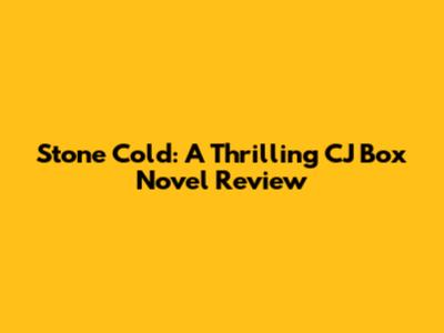 Stone Cold: A Thrilling CJ Box Novel Review