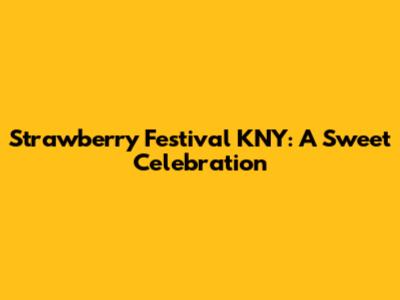 Strawberry Festival KNY: A Sweet Celebration
